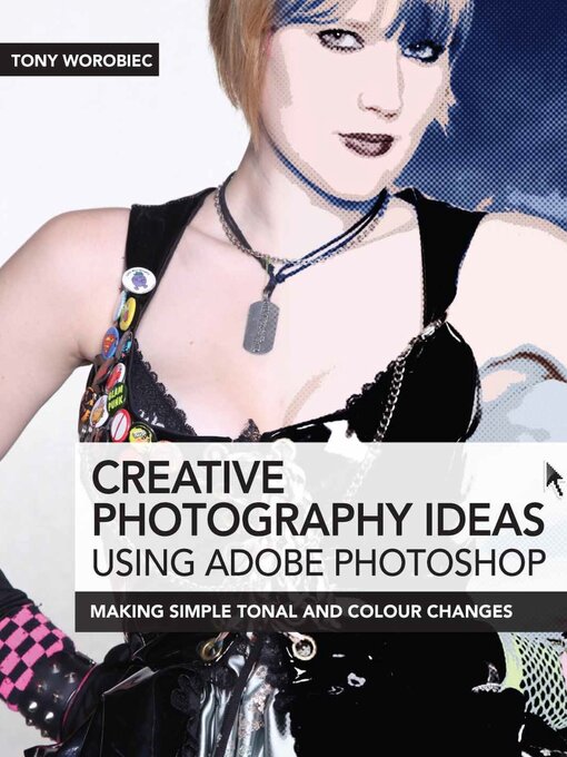 Title details for Creative Photography Ideas using Adobe Photoshop by Tony Worobiec - Available